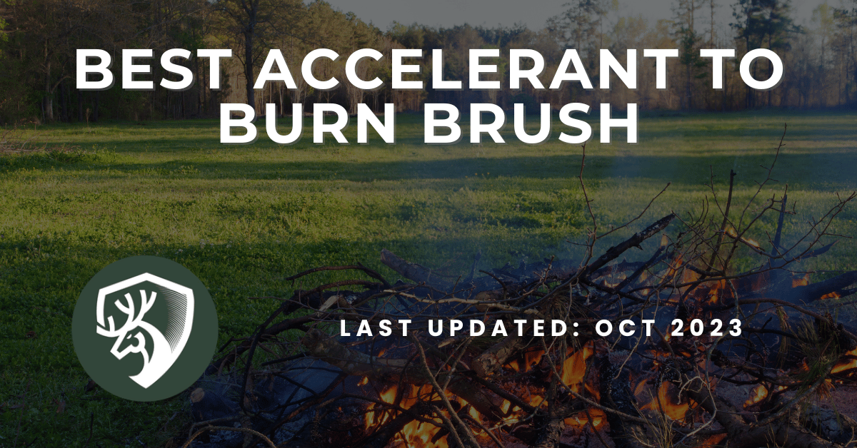 A guide for the best accelerant to burn brush